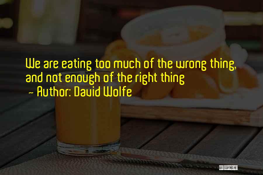 Eating Right Quotes By David Wolfe