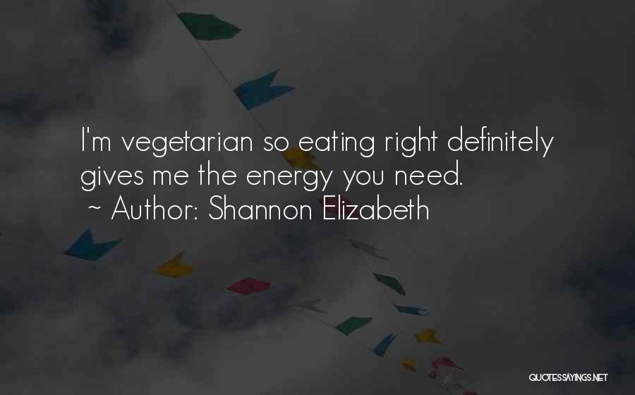 Eating Right Quotes By Shannon Elizabeth