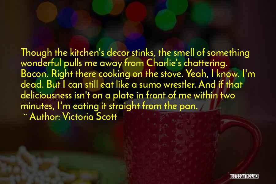 Eating Right Quotes By Victoria Scott