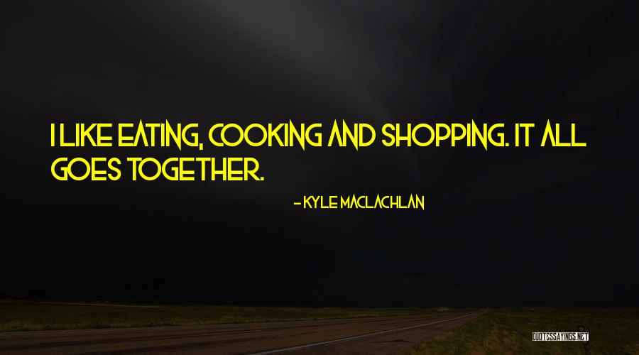 Eating Together Quotes By Kyle MacLachlan