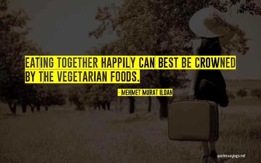 Eating Together Quotes By Mehmet Murat Ildan