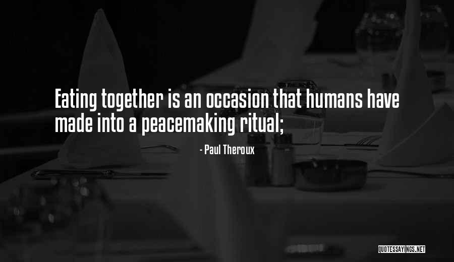 Eating Together Quotes By Paul Theroux