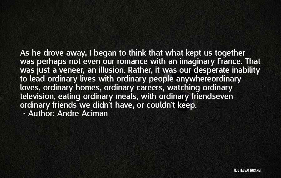 Eating Together With Friends Quotes By Andre Aciman