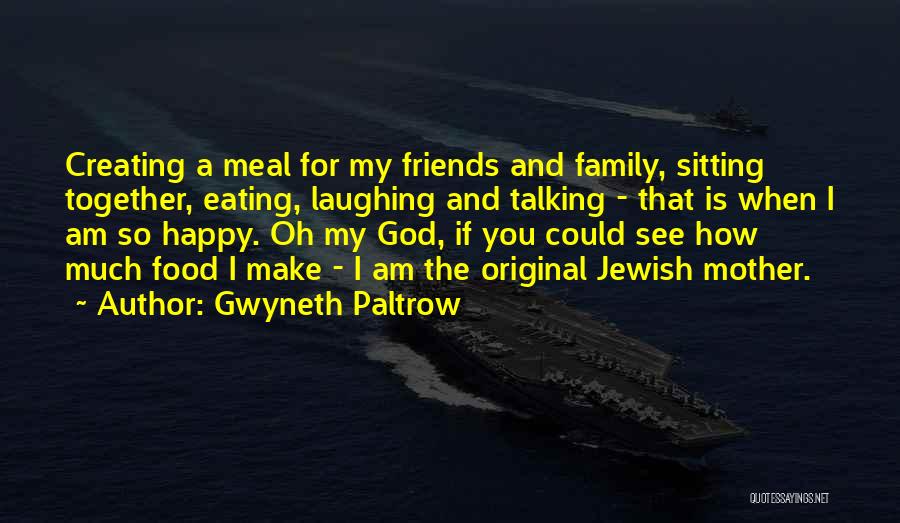 Eating Together With Friends Quotes By Gwyneth Paltrow