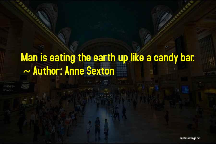 Eating Too Much Candy Quotes By Anne Sexton