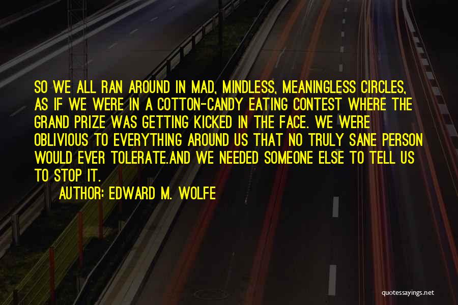 Eating Too Much Candy Quotes By Edward M. Wolfe