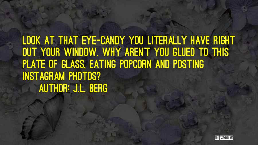 Eating Too Much Candy Quotes By J.L. Berg