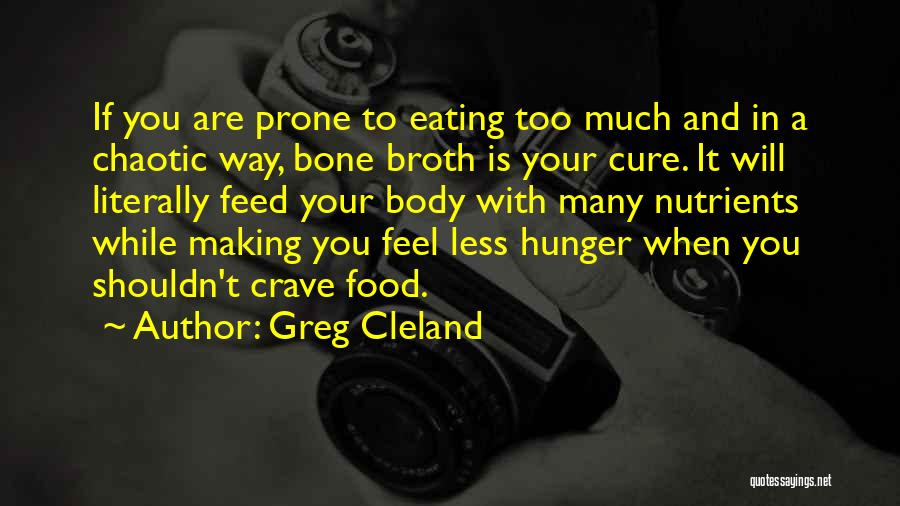 Eating Too Much Quotes By Greg Cleland