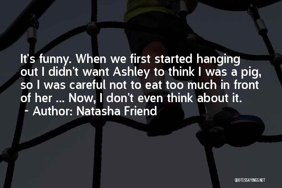 Eating Too Much Quotes By Natasha Friend