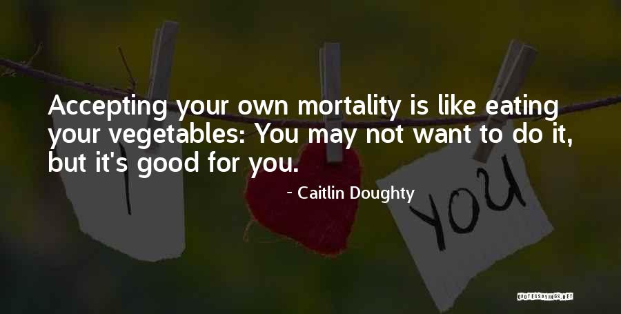 Eating Vegetables Quotes By Caitlin Doughty Eating Vegetables Quotes By Caitlin Doughty