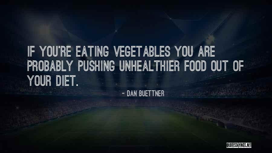Eating Vegetables Quotes By Dan Buettner Eating Vegetables Quotes By Dan Buettner