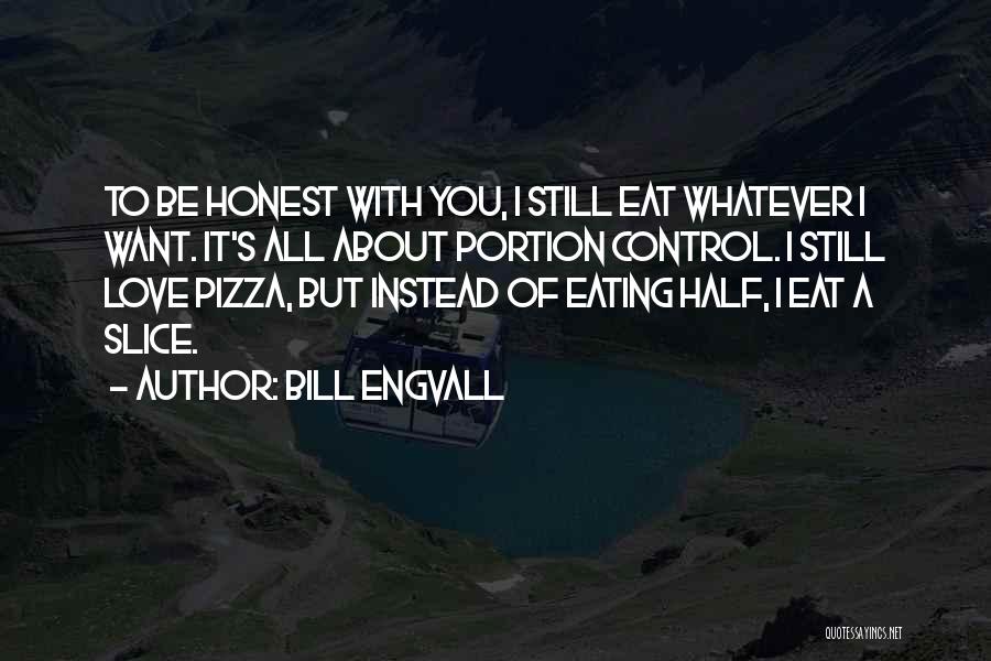 Eating Whatever You Want Quotes By Bill Engvall