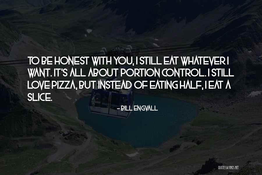 Eating Whatever You Want Quotes By Bill Engvall Eating Whatever You Want Quotes By Bill Engvall