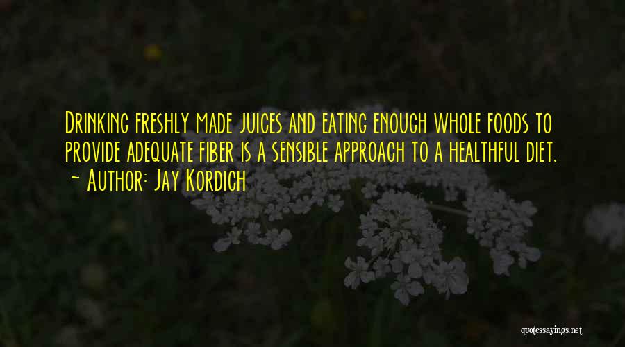 Eating Whole Foods Quotes By Jay Kordich