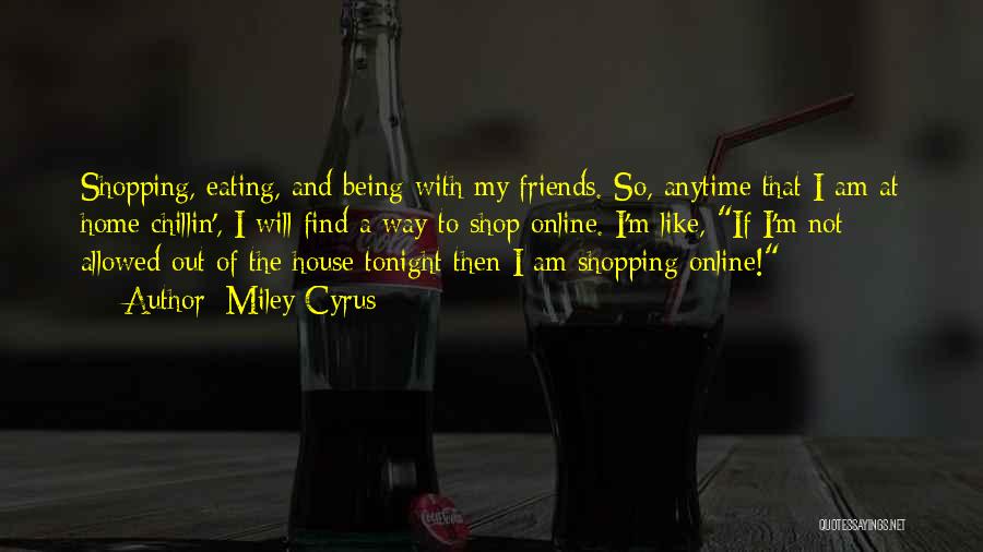 Eating With Friends Quotes By Miley Cyrus