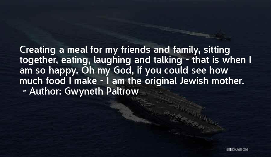 Eating With Your Friends Quotes By Gwyneth Paltrow