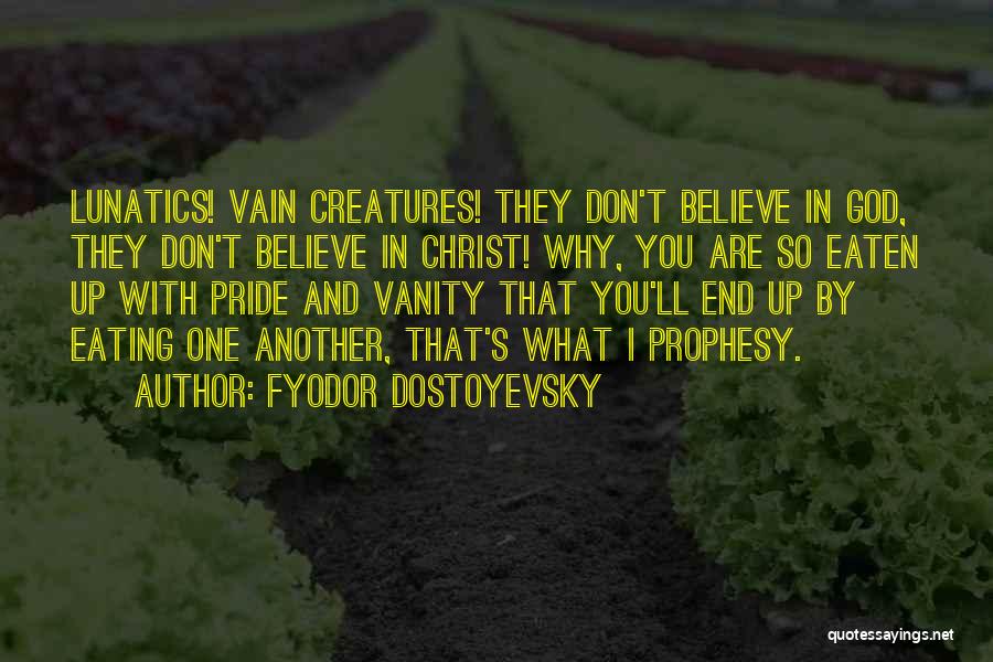 Eating Your Pride Quotes By Fyodor Dostoyevsky