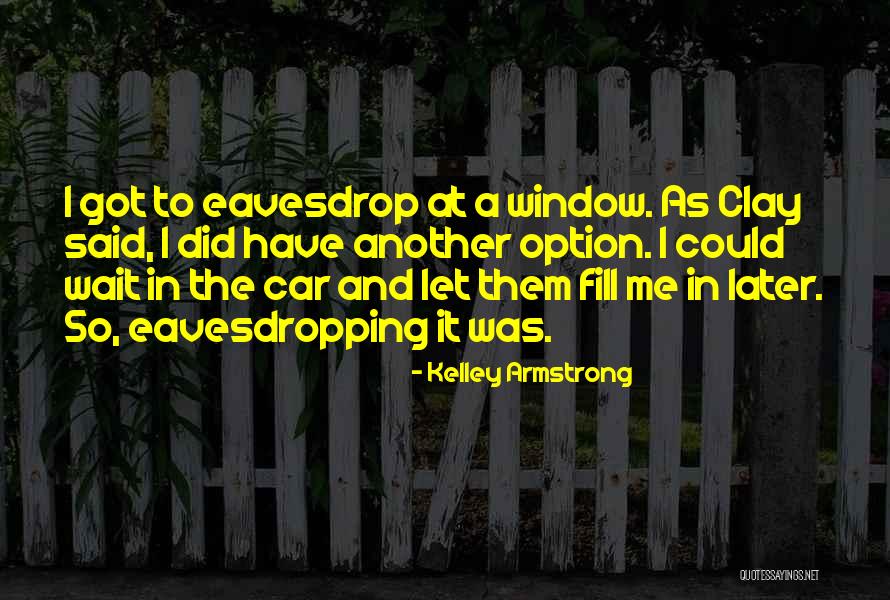 Eavesdropping Quotes By Kelley Armstrong