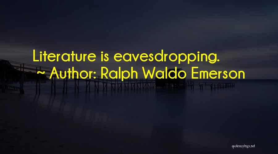 Eavesdropping Quotes By Ralph Waldo Emerson