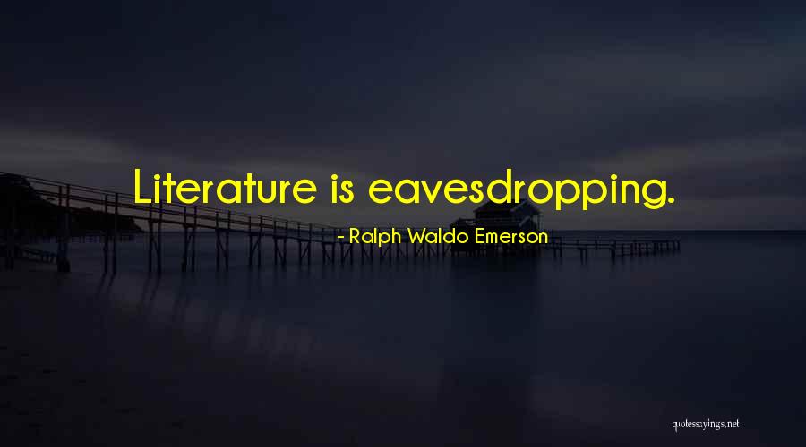 Eavesdropping Quotes By Ralph Waldo Emerson