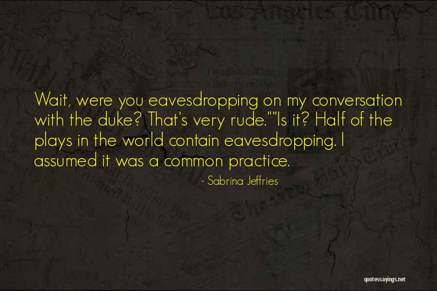Eavesdropping Quotes By Sabrina Jeffries Eavesdropping Quotes By Sabrina Jeffries