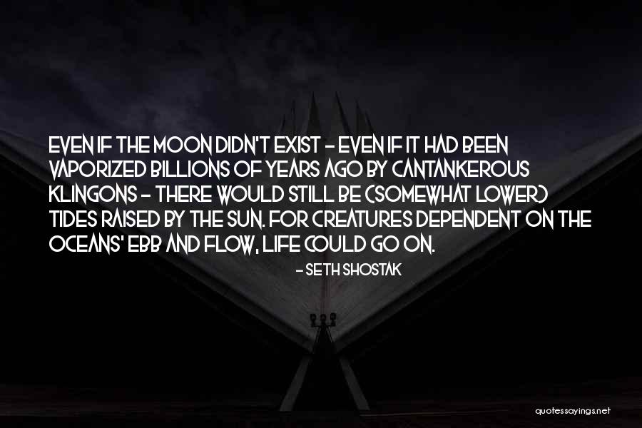 Ebb And Flow Of Life Quotes By Seth Shostak Ebb And Flow Of Life Quotes By Seth Shostak