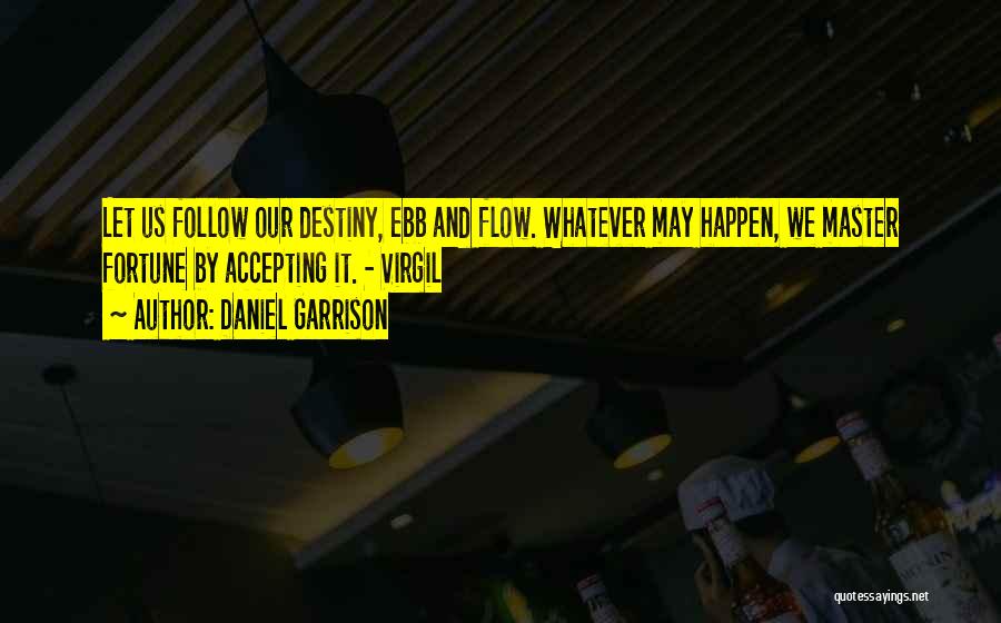 Ebb And Flow Quotes By Daniel Garrison