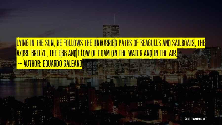 Ebb And Flow Quotes By Eduardo Galeano