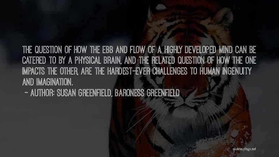Ebb And Flow Quotes By Susan Greenfield, Baroness Greenfield