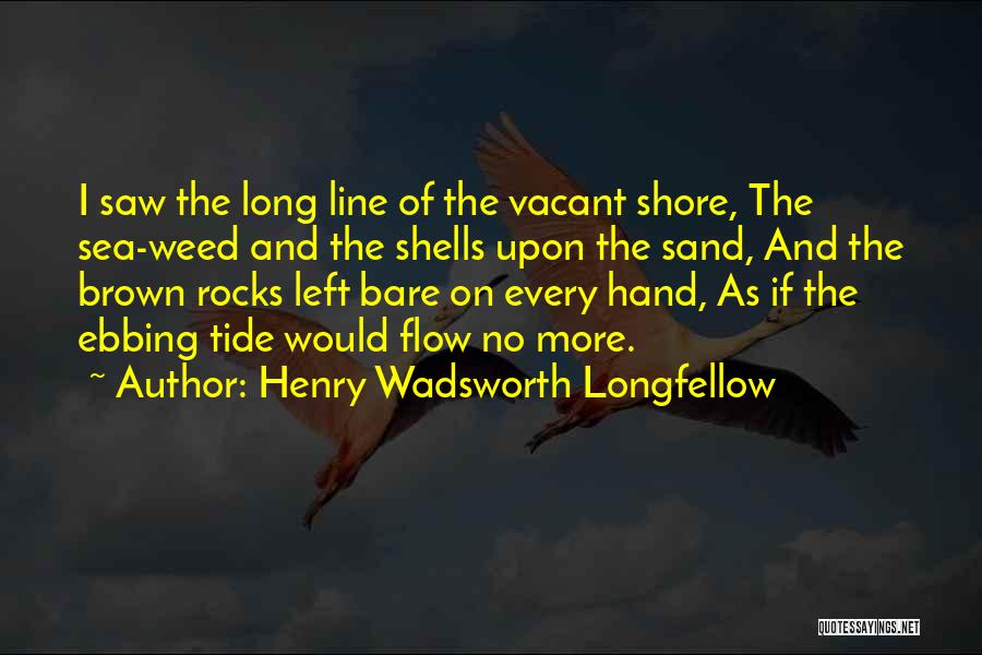 Ebbing Quotes By Henry Wadsworth Longfellow