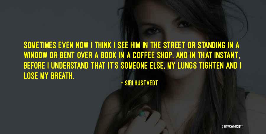 Ebens Hearth Quotes By Siri Hustvedt