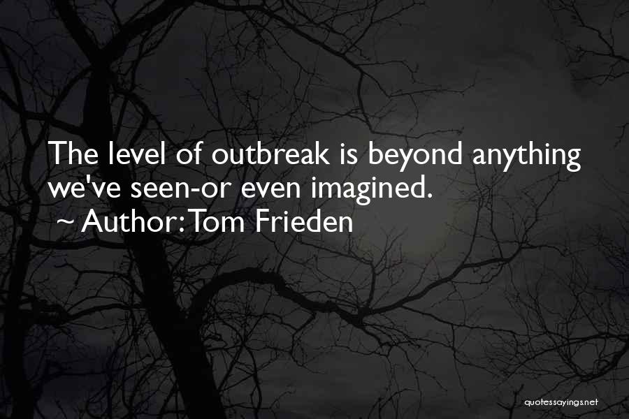 Ebola Outbreak Quotes By Tom Frieden