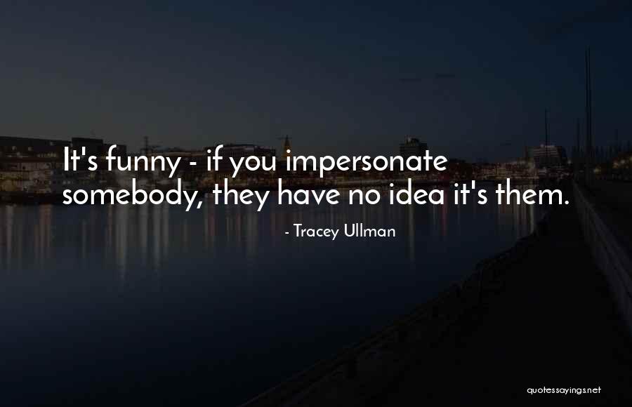Ebullition Carlsbad Quotes By Tracey Ullman Ebullition Carlsbad Quotes By Tracey Ullman