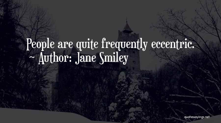 Eccentric Quotes By Jane Smiley