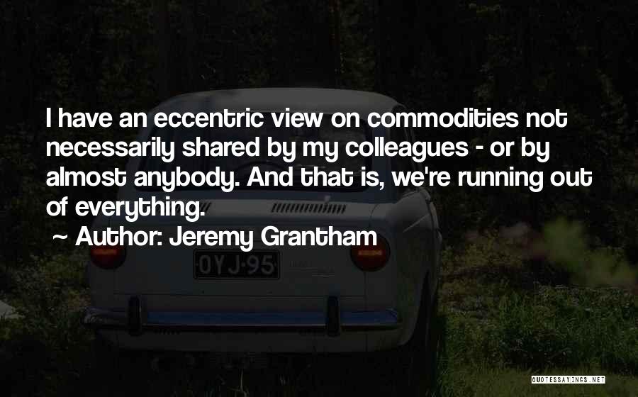 Eccentric Quotes By Jeremy Grantham