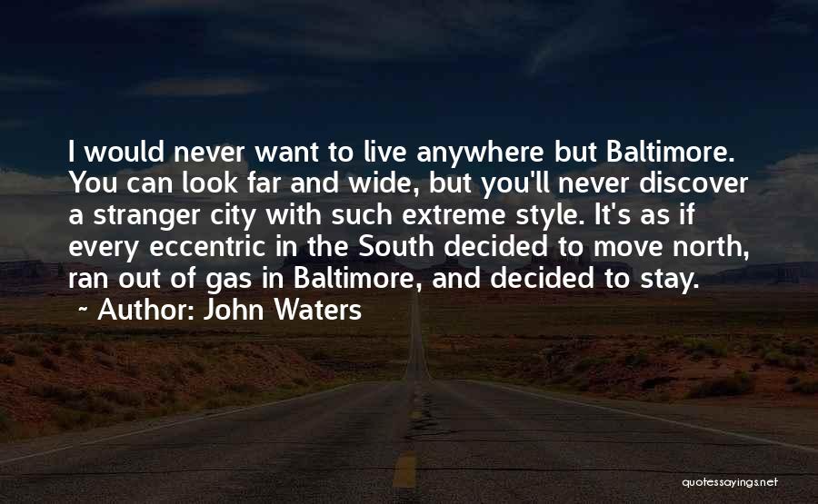 Eccentric Quotes By John Waters