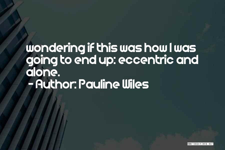 Eccentric Quotes By Pauline Wiles