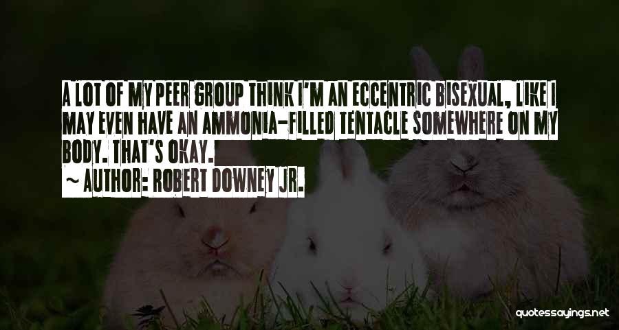 Eccentric Quotes By Robert Downey Jr.