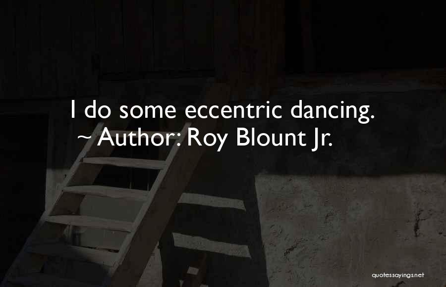 Eccentric Quotes By Roy Blount Jr.