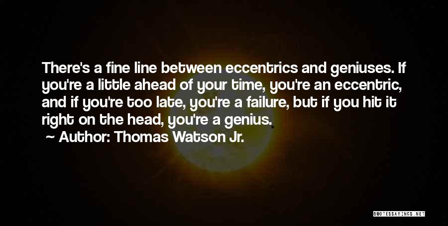 Eccentric Quotes By Thomas Watson Jr.