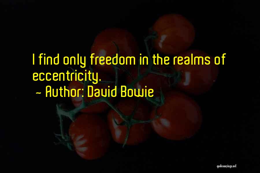 Eccentricity Quotes By David Bowie