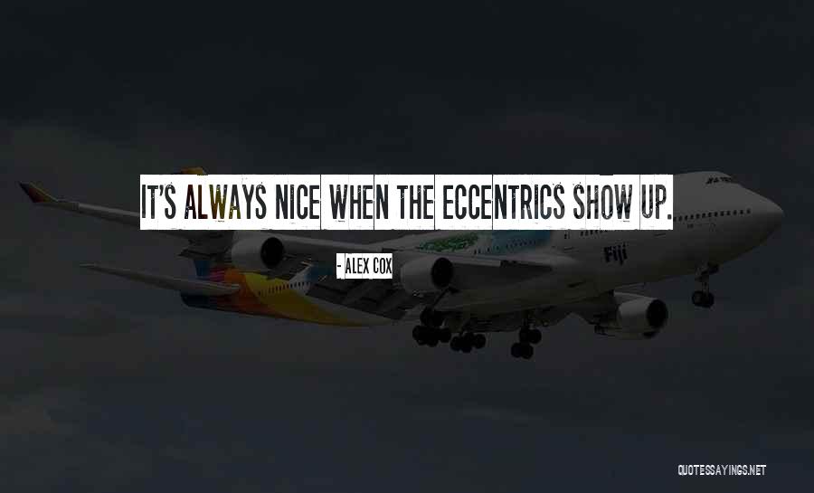 Eccentrics Quotes By Alex Cox Eccentrics Quotes By Alex Cox