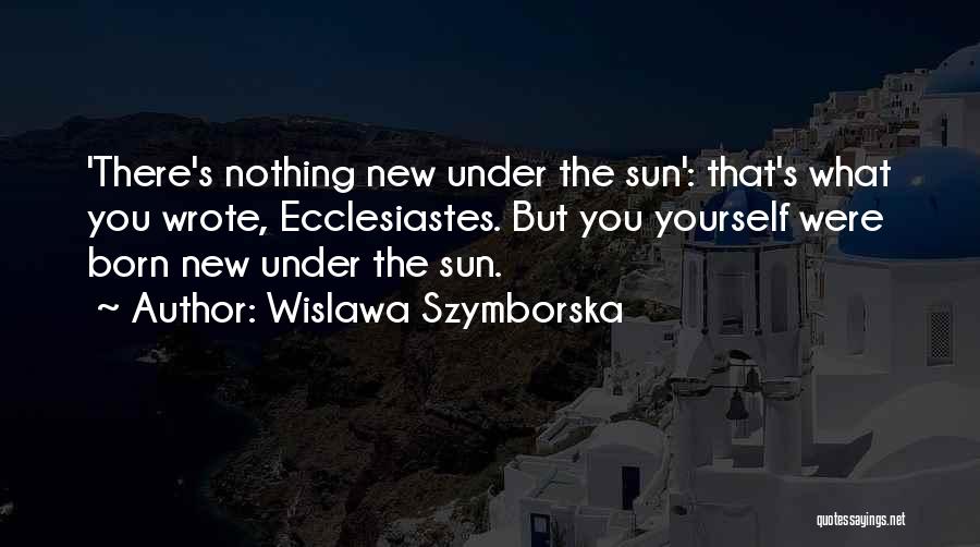 Ecclesiastes 1 Quotes By Wislawa Szymborska