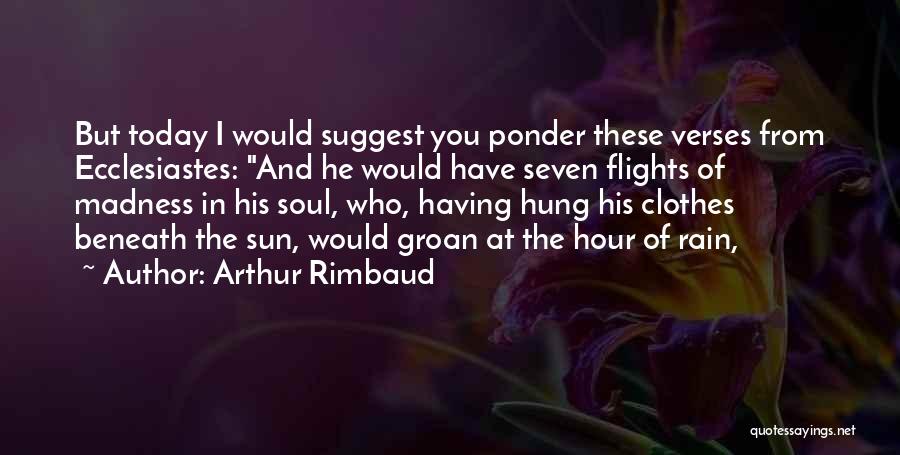 Ecclesiastes Quotes By Arthur Rimbaud
