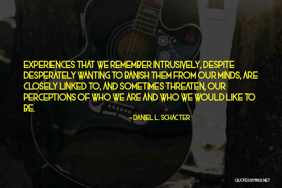 Echaran Fuera Quotes By Daniel L. Schacter Echaran Fuera Quotes By Daniel L. Schacter