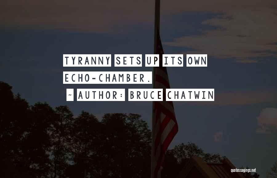 Echo Chamber Quotes By Bruce Chatwin