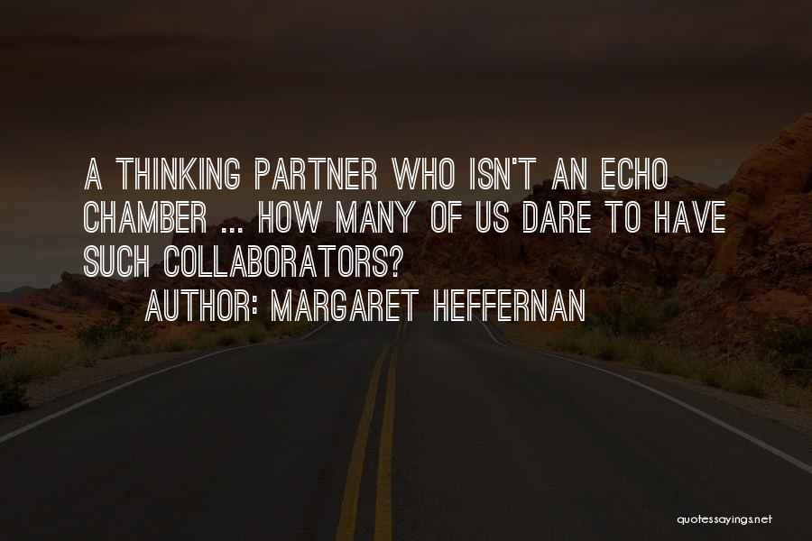 Echo Chamber Quotes By Margaret Heffernan