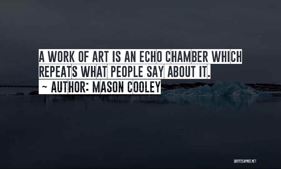 Echo Chamber Quotes By Mason Cooley