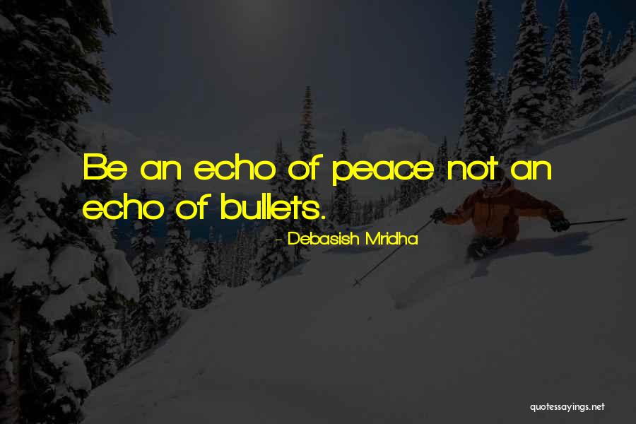 Echo Of Peace Quotes By Debasish Mridha Echo Of Peace Quotes By Debasish Mridha