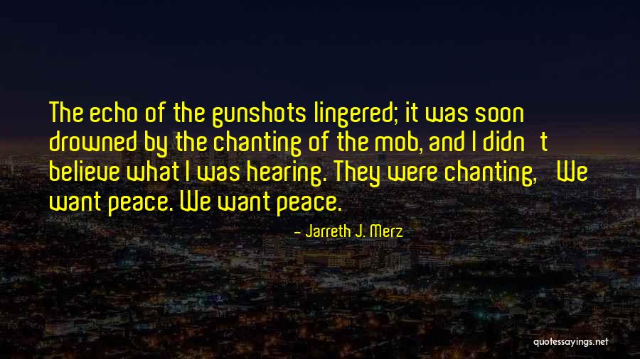 Echo Of Peace Quotes By Jarreth J. Merz Echo Of Peace Quotes By Jarreth J. Merz